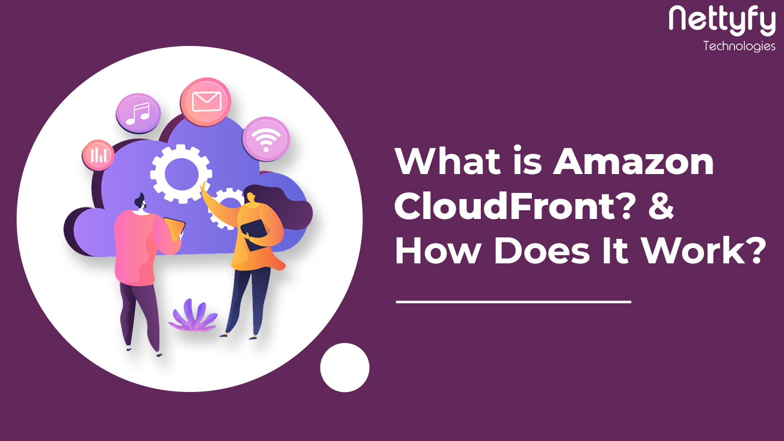 What is Amazon CloudFront and How Does It Work?